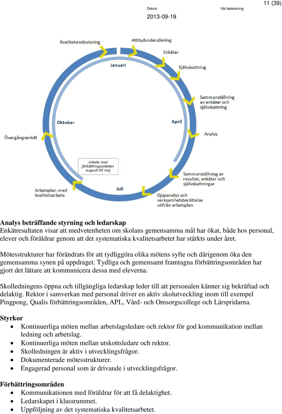 Tydliga och gemensamt framtagna förbättringsområden har gjort det lättare att kommunicera dessa med eleverna.