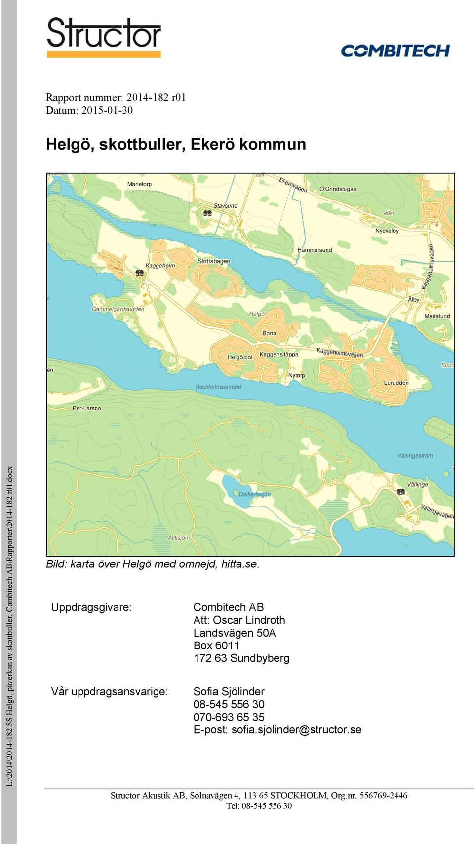 Uppdragsgivare: Vår uppdragsansvarige: Combitech AB Att: Oscar Lindroth Landsvägen 50A Box 6011 172 63 Sundbyberg Sofia