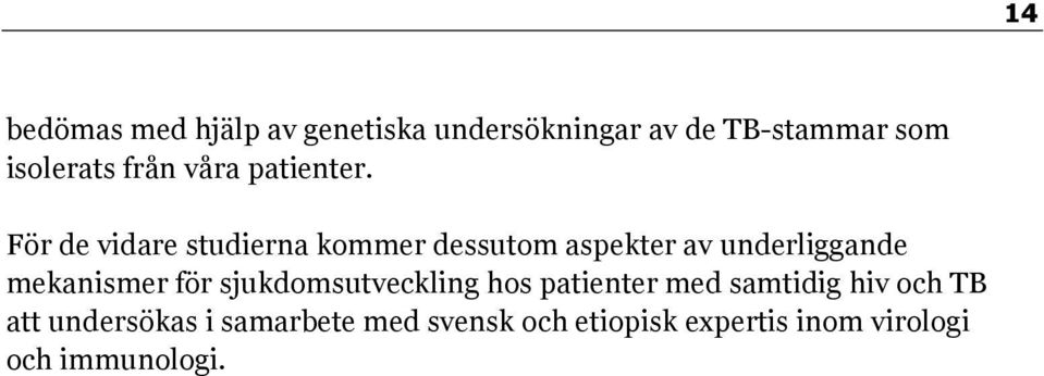 För de vidare studierna kommer dessutom aspekter av underliggande mekanismer för