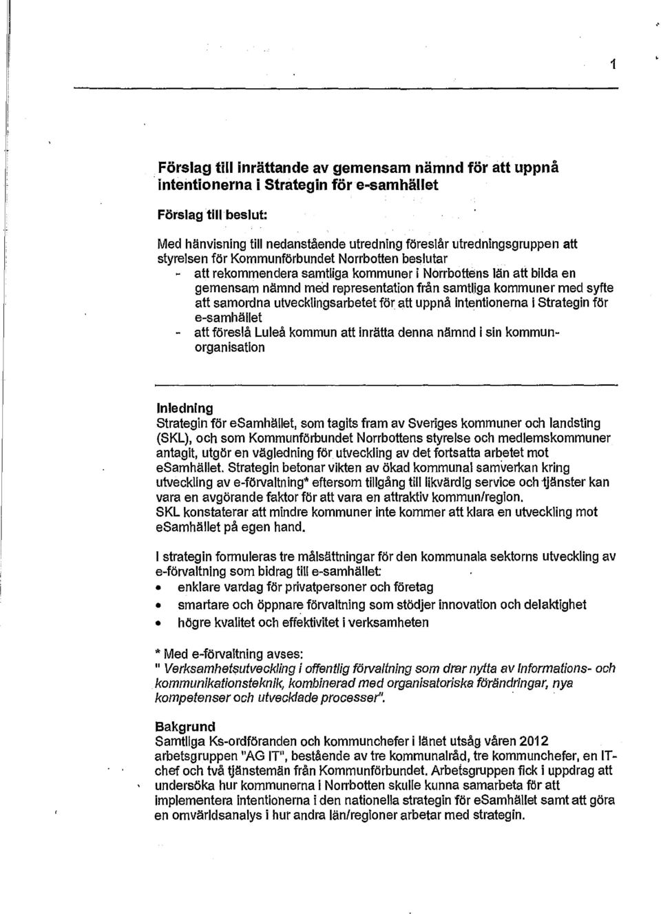 utvecklingsarbetet för att uppnå intentionerna i Strategin för e-samhället - att föreslå Luleå kommun att inrätta denna nämnd i sin kommunorganisation Inledning Strategin för esamhället, som tagits