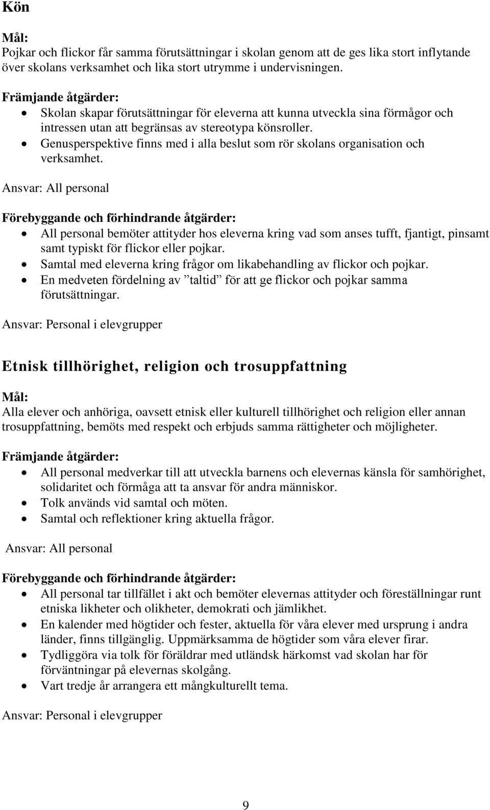 Genusperspektive finns med i alla beslut som rör skolans organisation och verksamhet.