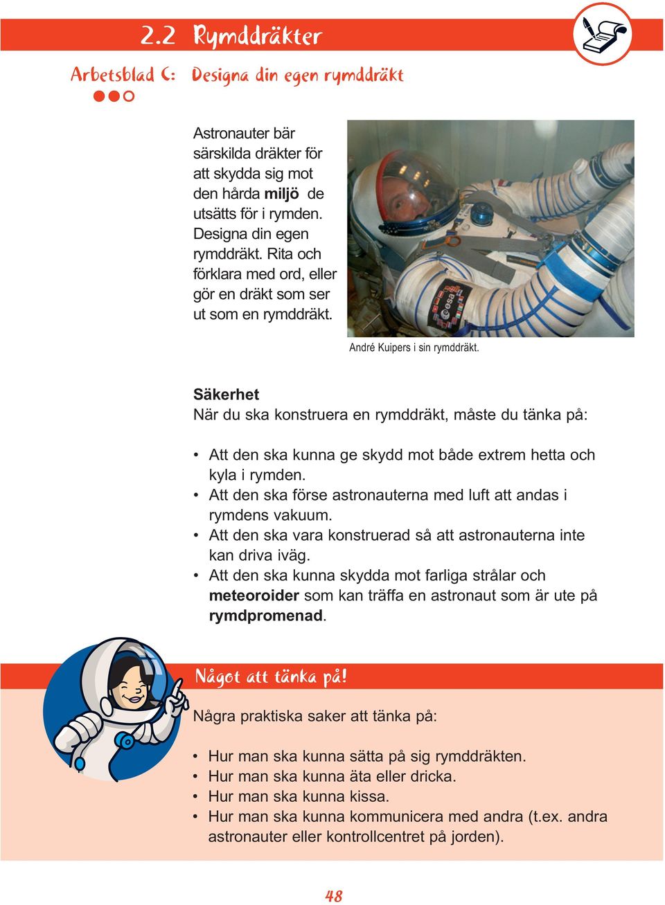 Att den ska förse astronauterna med luft att andas i rymdens vakuum. Att den ska vara konstruerad så att astronauterna inte kan driva iväg.