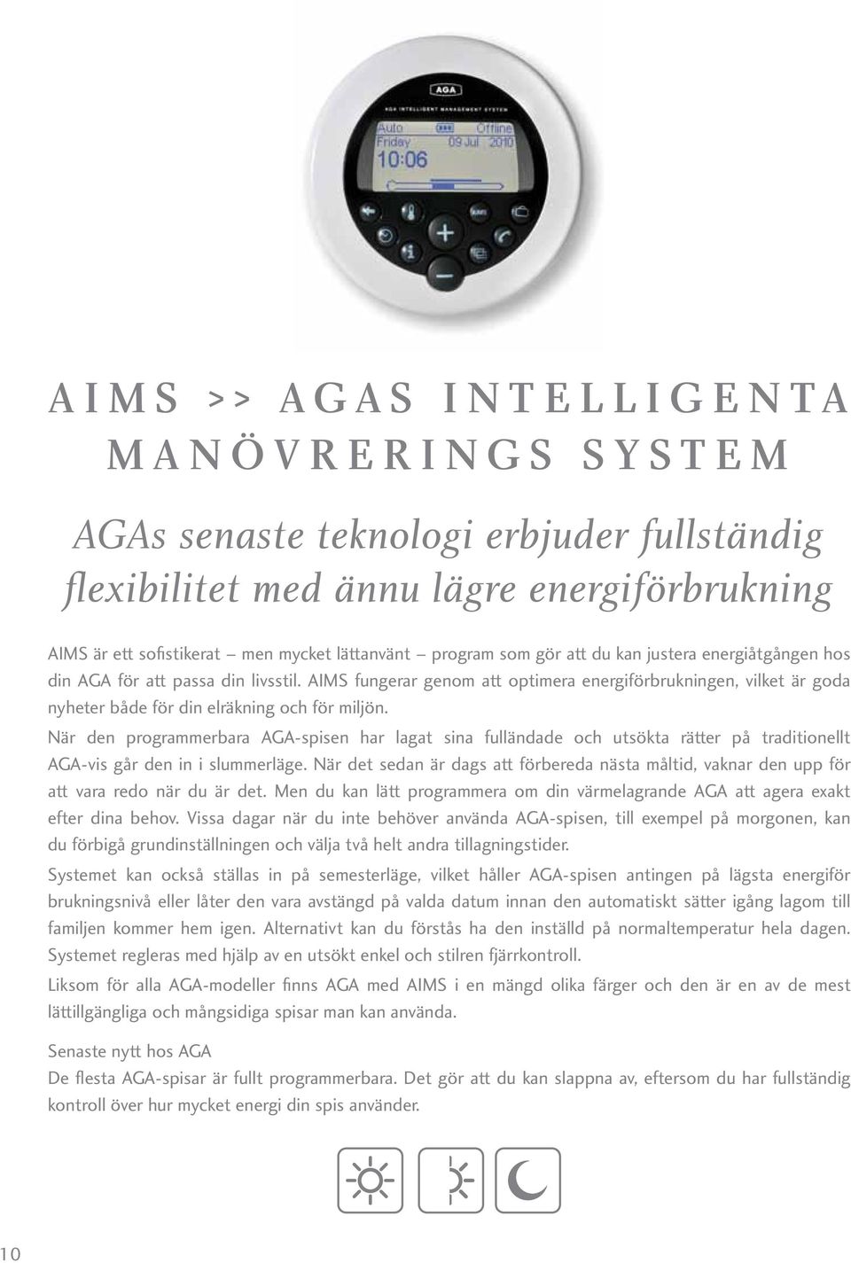 AIMS fungerar genom att optimera energiförbrukningen, vilket är goda nyheter både för din elräkning och för miljön.