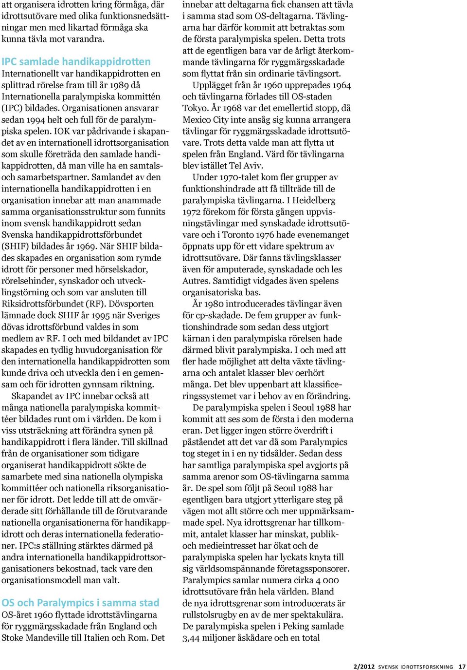 Organisationen ansvarar sedan 1994 helt och full för de paralympiska spelen.