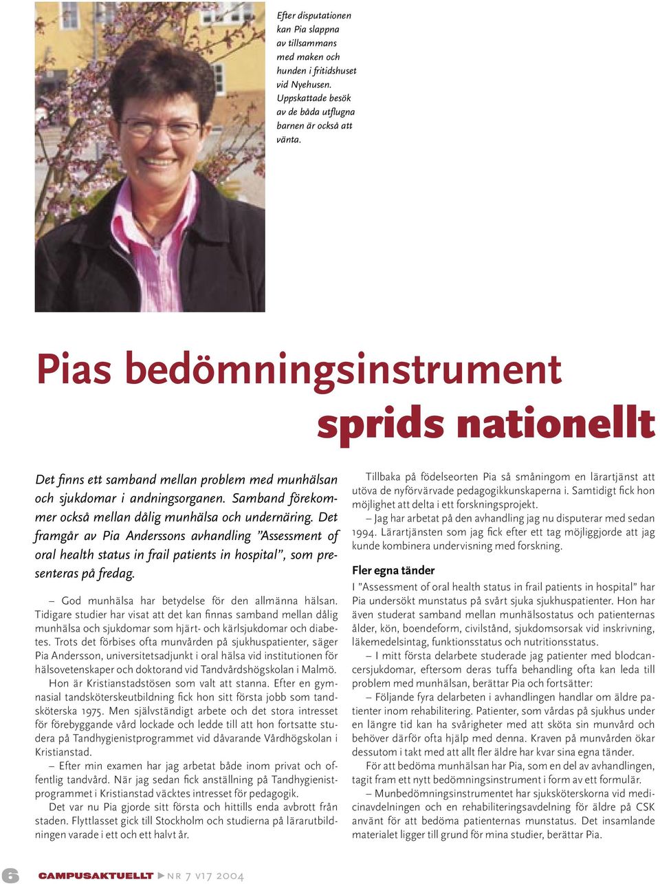 Det framgår av Pia Anderssons avhandling Assessment of oral health status in frail patients in hospital, som presenteras på fredag. God munhälsa har betydelse för den allmänna hälsan.