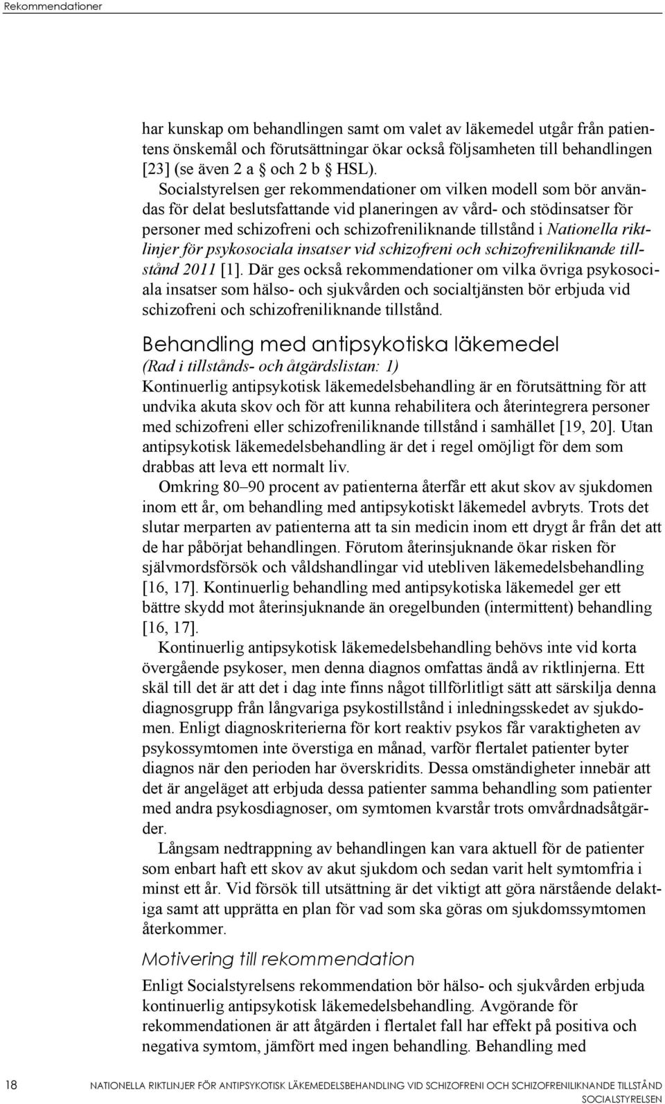 tillstånd i Nationella riktlinjer för psykosociala insatser vid schizofreni och schizofreniliknande tillstånd 2011 [1].