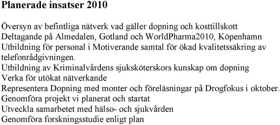 Utbildning av Kriminalvårdens sjuksköterskors kunskap om dopning Verka för utökat nätverkande Representera Dopning med monter och