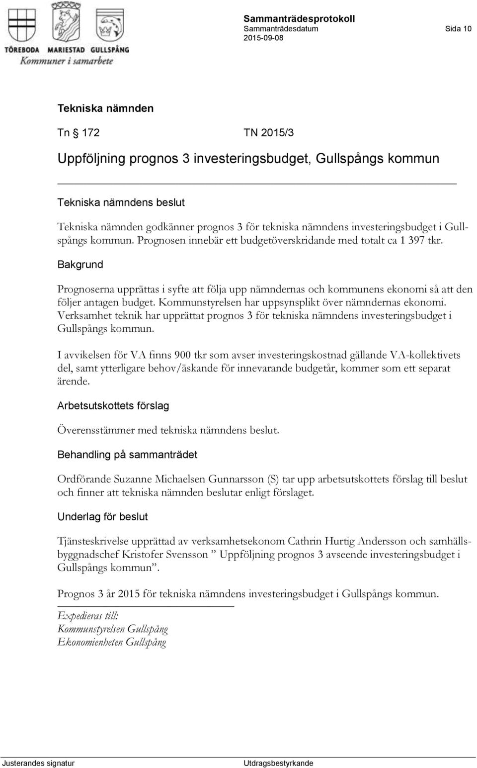 Kommunstyrelsen har uppsynsplikt över nämndernas ekonomi. Verksamhet teknik har upprättat prognos 3 för tekniska nämndens investeringsbudget i Gullspångs kommun.