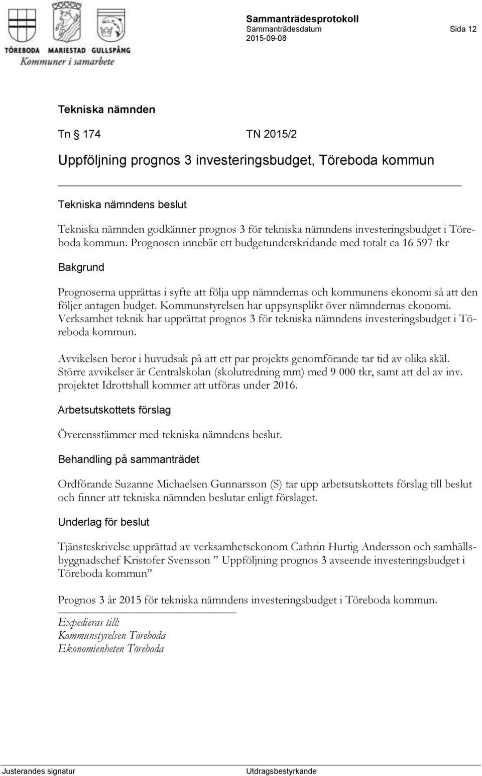 Kommunstyrelsen har uppsynsplikt över nämndernas ekonomi. Verksamhet teknik har upprättat prognos 3 för tekniska nämndens investeringsbudget i Töreboda kommun.