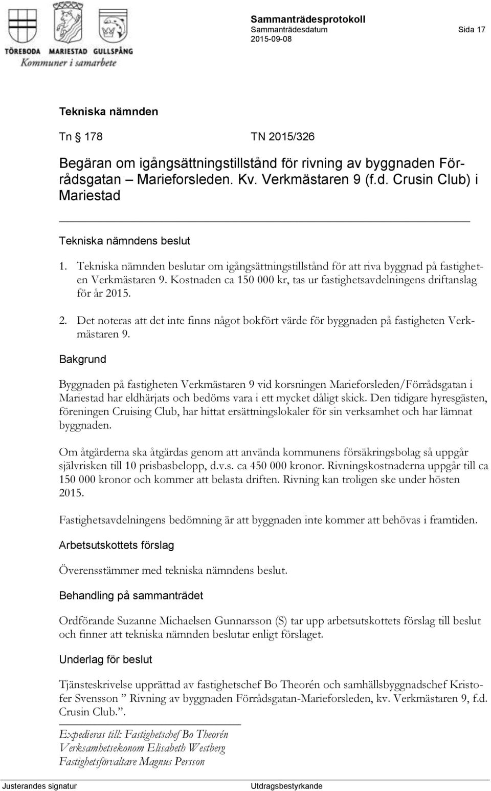 15. 2. Det noteras att det inte finns något bokfört värde för byggnaden på fastigheten Verkmästaren 9.