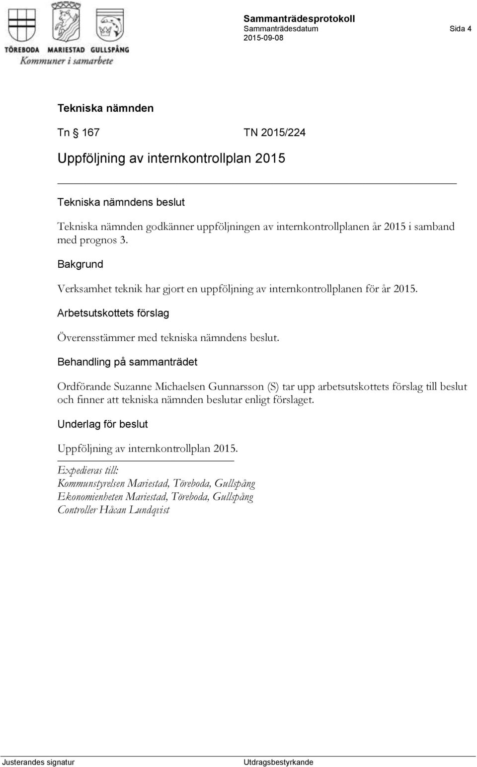 Verksamhet teknik har gjort en uppföljning av internkontrollplanen för år 2015.