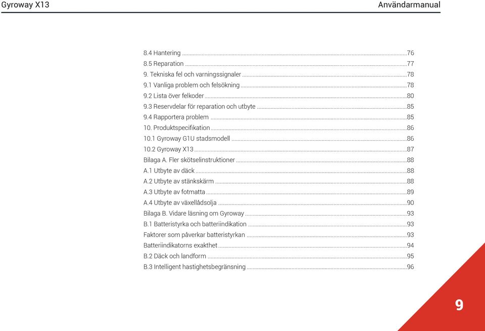 Fler skötselinstruktioner...88 A.1 Utbyte av däck...88 A.2 Utbyte av stänkskärm...88 A.3 Utbyte av fotmatta...89 A.4 Utbyte av växellådsolja...90 Bilaga B.