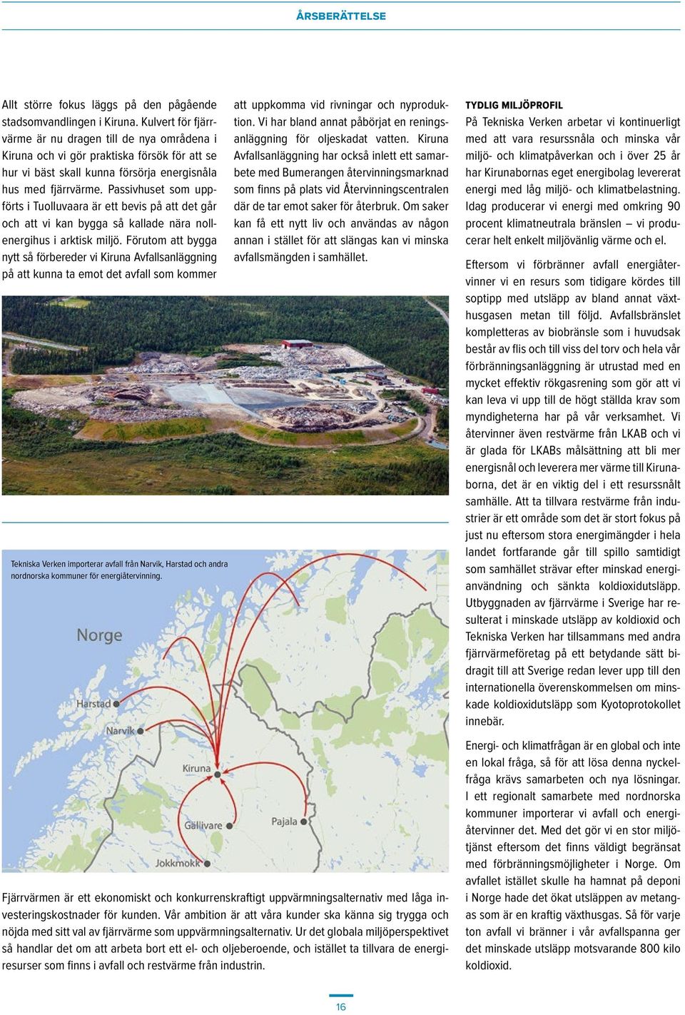 Passivhuset som uppförts i Tuolluvaara är ett bevis på att det går och att vi kan bygga så kallade nära nollenergihus i arktisk miljö.