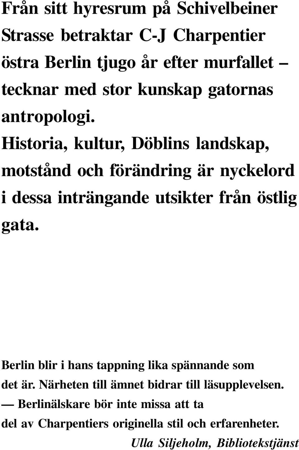 Historia, kultur, Döblins landskap, motstånd och förändring är nyckelord i dessa inträngande utsikter från östlig gata.