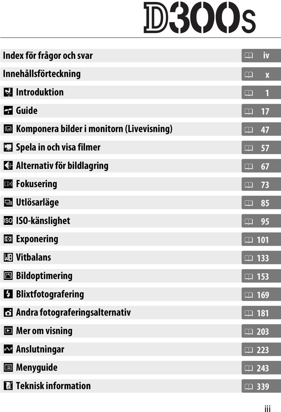 Vitbalans J Bildoptimering l Blixtfotografering t Andra fotograferingsalternativ I Mer om visning Q Anslutningar U