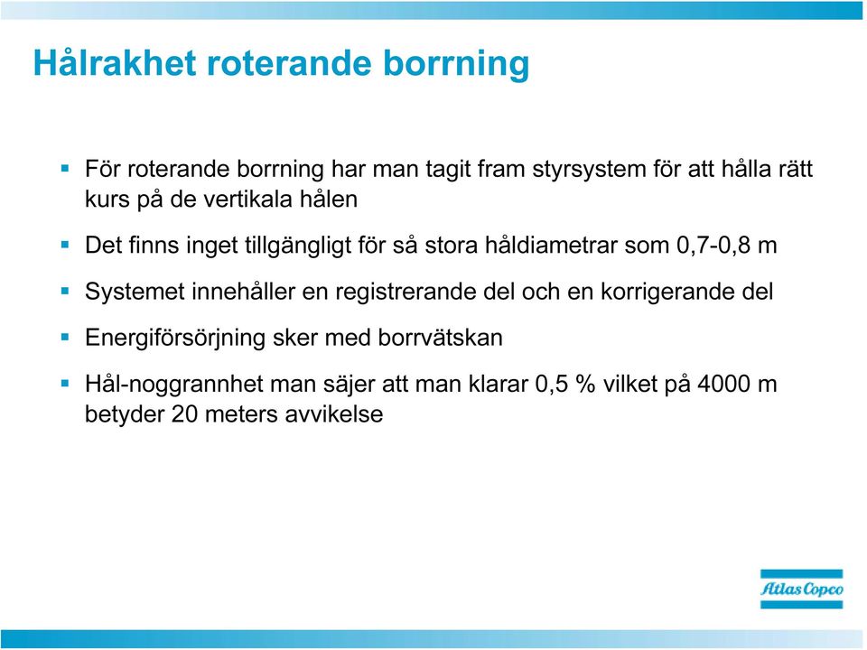 0,7-0,8 m Systemet innehåller en registrerande del och en korrigerande del Energiförsörjning sker