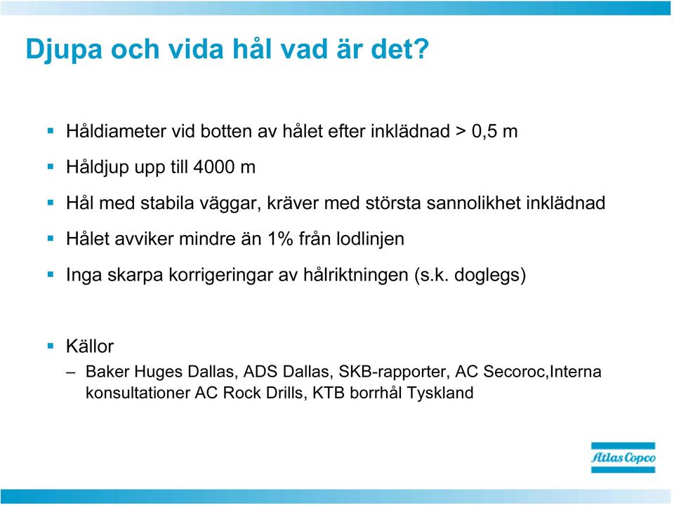 väggar, kräver med största sannolikhet inklädnad Hålet avviker mindre än 1% från lodlinjen Inga