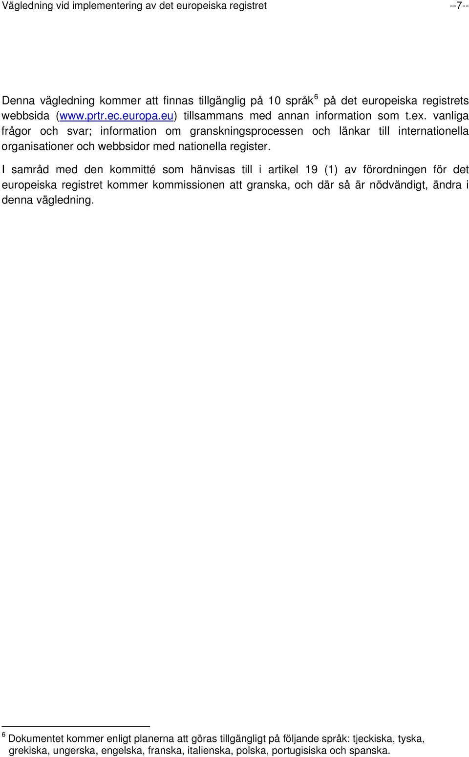 vanliga frågor och svar; information om granskningsprocessen och länkar till internationella organisationer och webbsidor med nationella register.