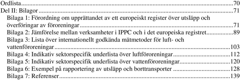 ..89 Bilaga 3: Lista över internationellt godkända mätmetoder för luft- och vattenföroreningar.
