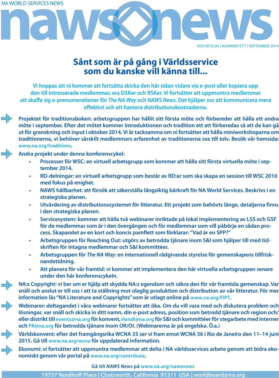 Vi fortsätter att uppmuntra medlemmar att skaffa sig e-prenumerationer för The NA Way och NAWS News. Det hjälper oss att kommunicera mera effektivt och att hantera distributionskostnaderna.