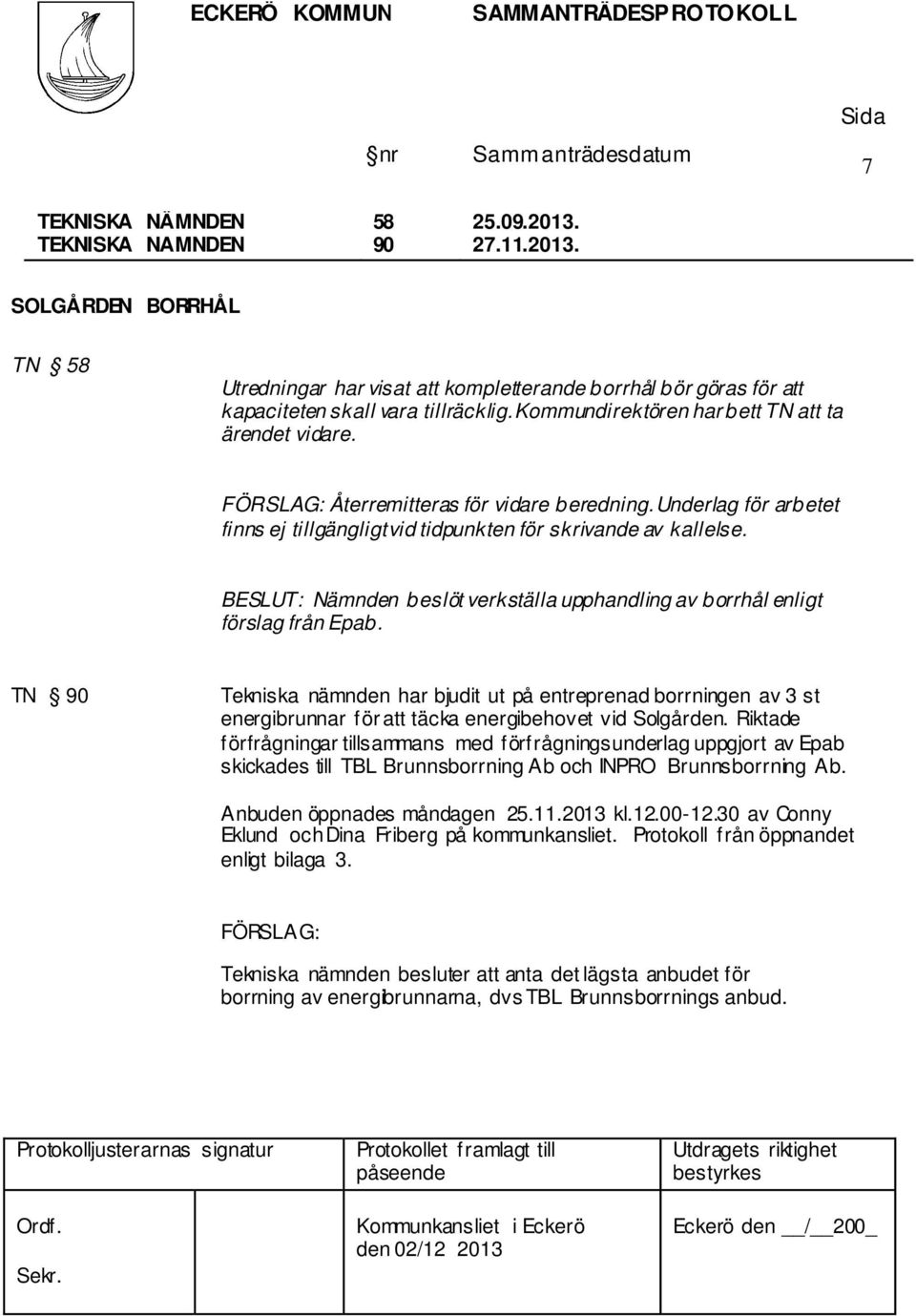 Nämnden beslöt verkställa upphandling av borrhål enligt förslag från Epab.