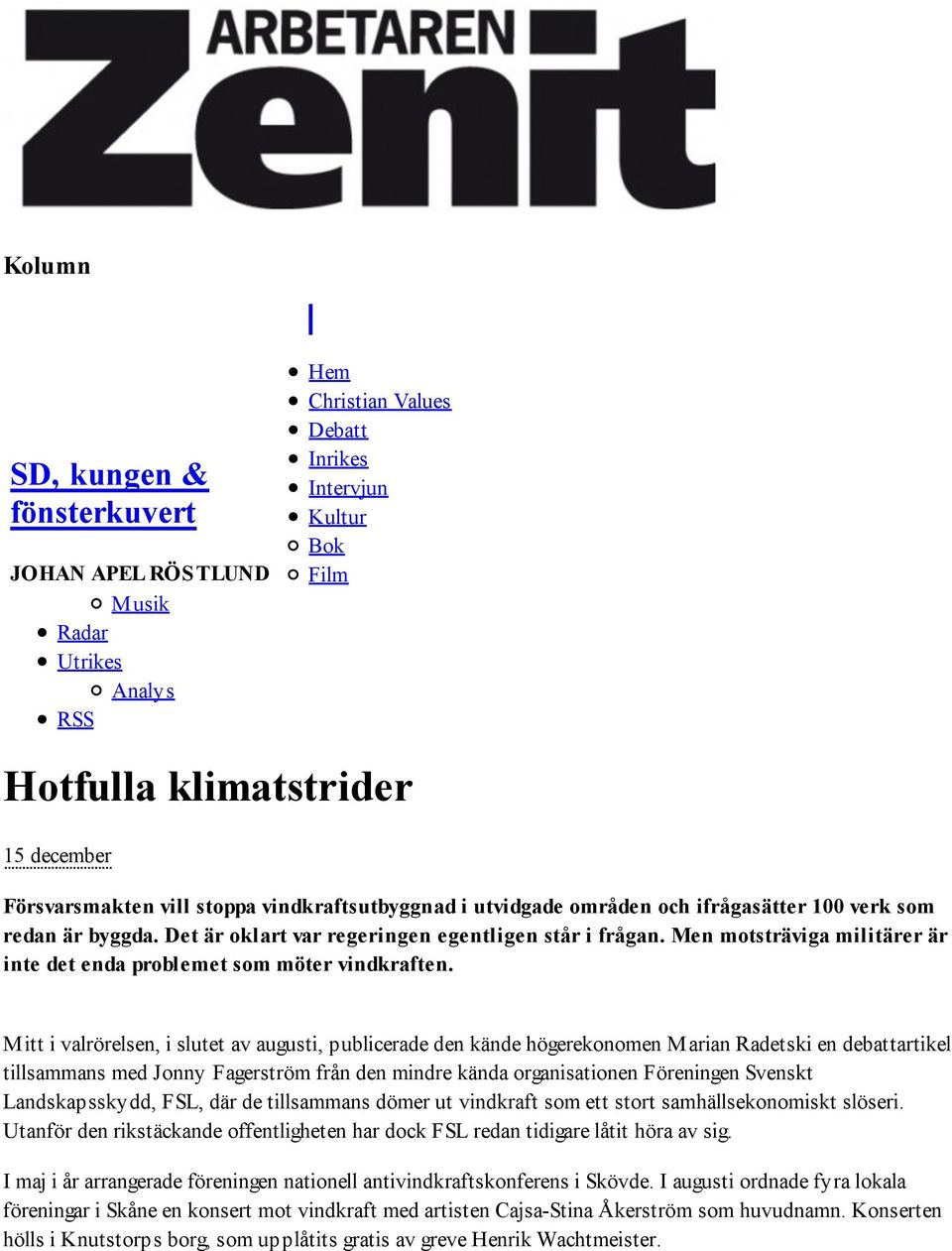 Men motsträviga militärer är inte det enda problemet som möter vindkraften.