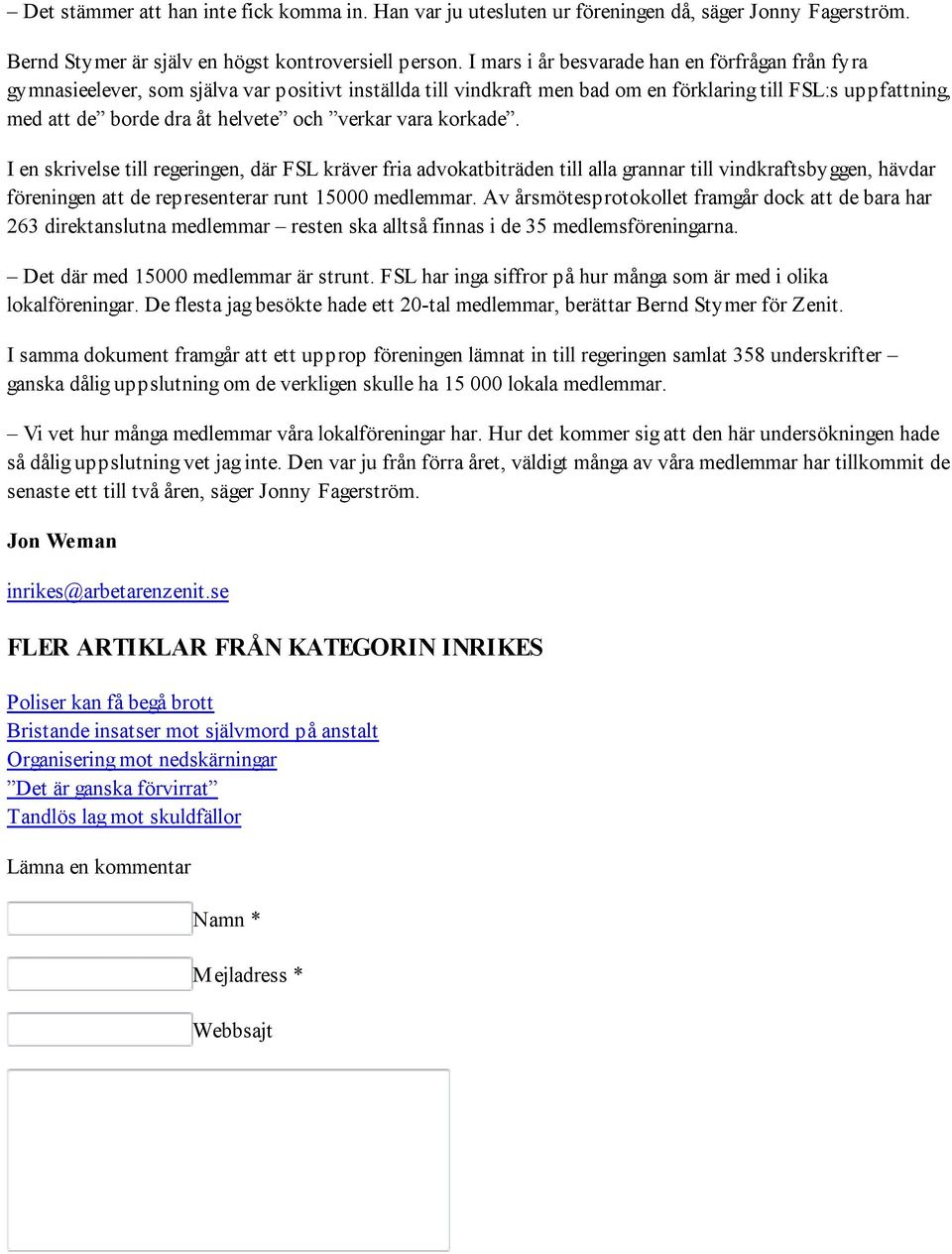 verkar vara korkade. I en skrivelse till regeringen, där FSL kräver fria advokatbiträden till alla grannar till vindkraftsbyggen, hävdar föreningen att de representerar runt 15000 medlemmar.