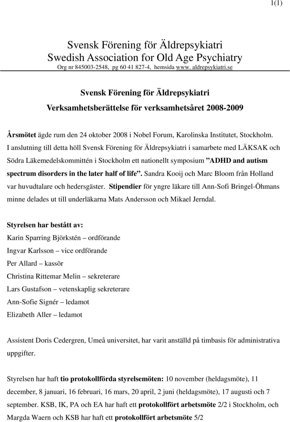 I anslutning till detta höll Svensk Förening för Äldrepsykiatri i samarbete med LÄKSAK och Södra Läkemedelskommittén i Stockholm ett nationellt symposium ADHD and autism spectrum disorders in the