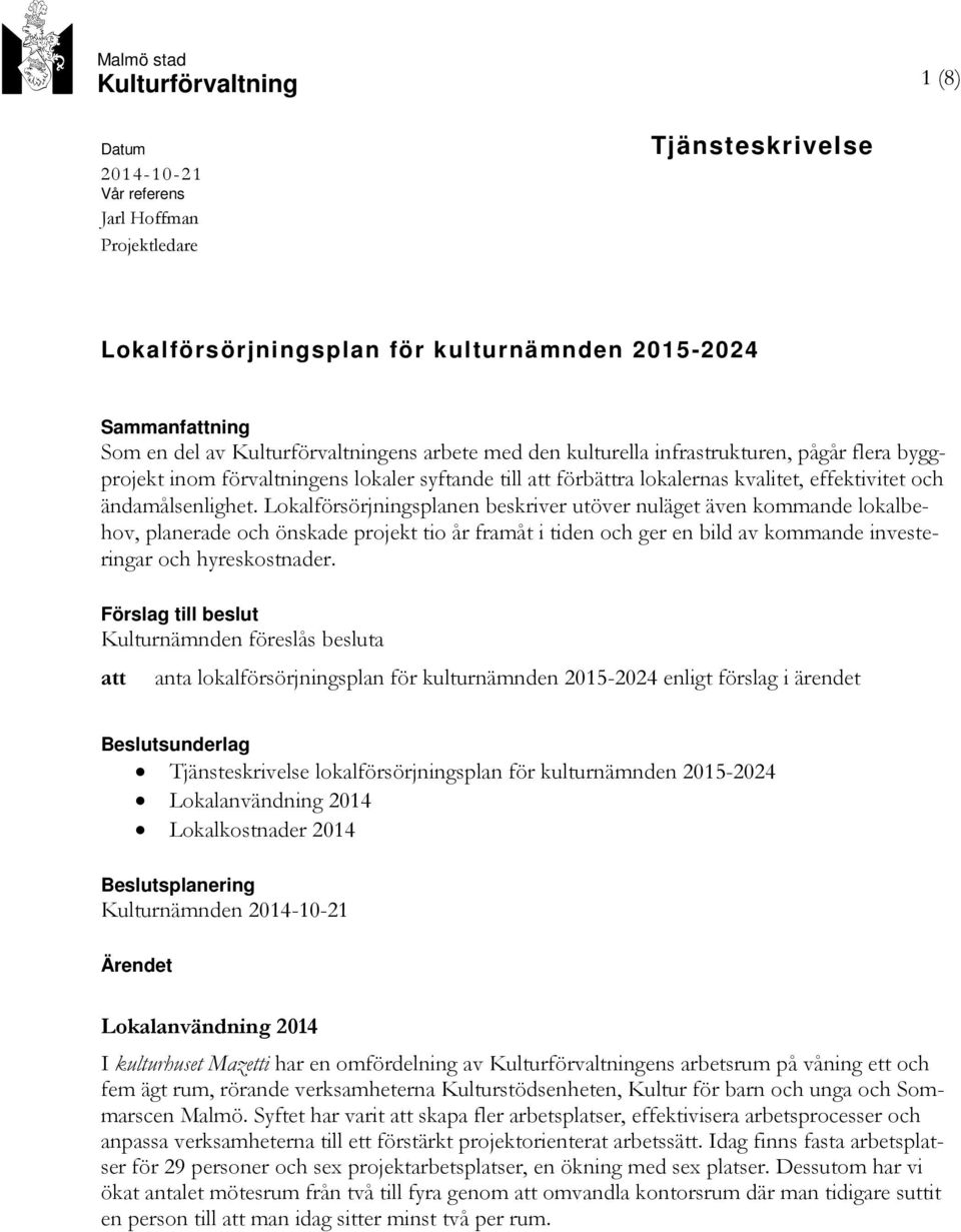 Lokalförsörjningsplanen beskriver utöver nuläget även kommande lokalbehov, planerade och önskade projekt tio år framåt i tiden och ger en bild av kommande investeringar och hyreskostnader.