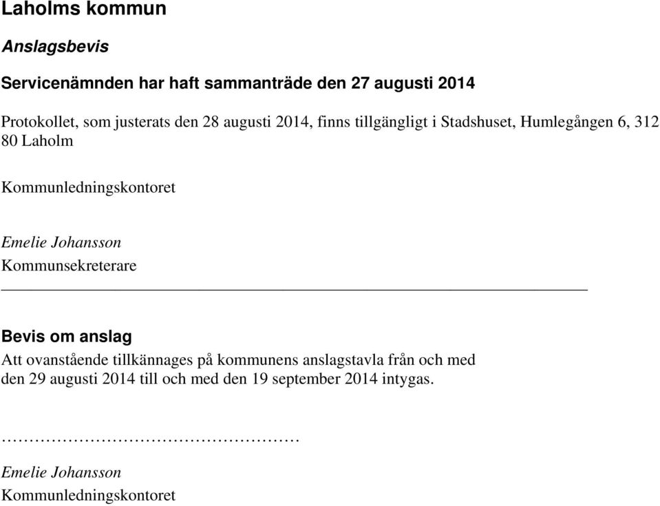 Kommunledningskontoret Emelie Johansson Kommunsekreterare Bevis om anslag Att ovanstående tillkännages på