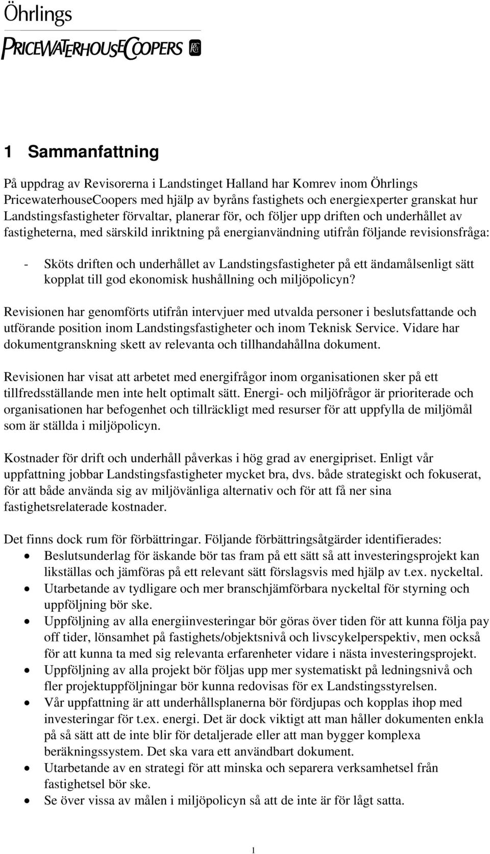 Landstingsfastigheter på ett ändamålsenligt sätt kopplat till god ekonomisk hushållning och miljöpolicyn?