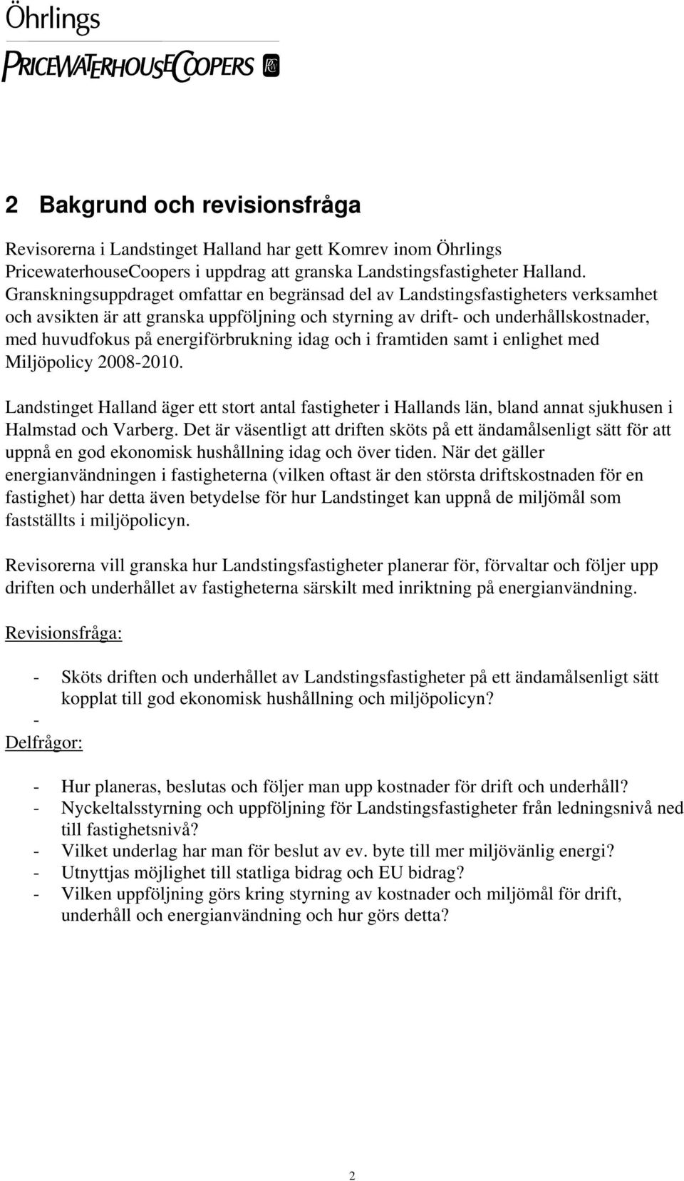 energiförbrukning idag och i framtiden samt i enlighet med Miljöpolicy 2008-2010. Landstinget Halland äger ett stort antal fastigheter i Hallands län, bland annat sjukhusen i Halmstad och Varberg.