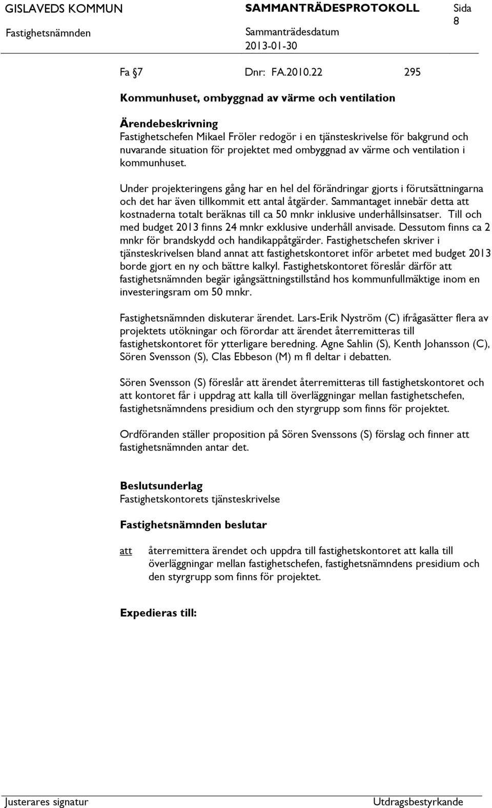 ventilation i kommunhuset. Under projekteringens gång har en hel del förändringar gjorts i förutsättningarna och det har även tillkommit ett antal åtgärder.