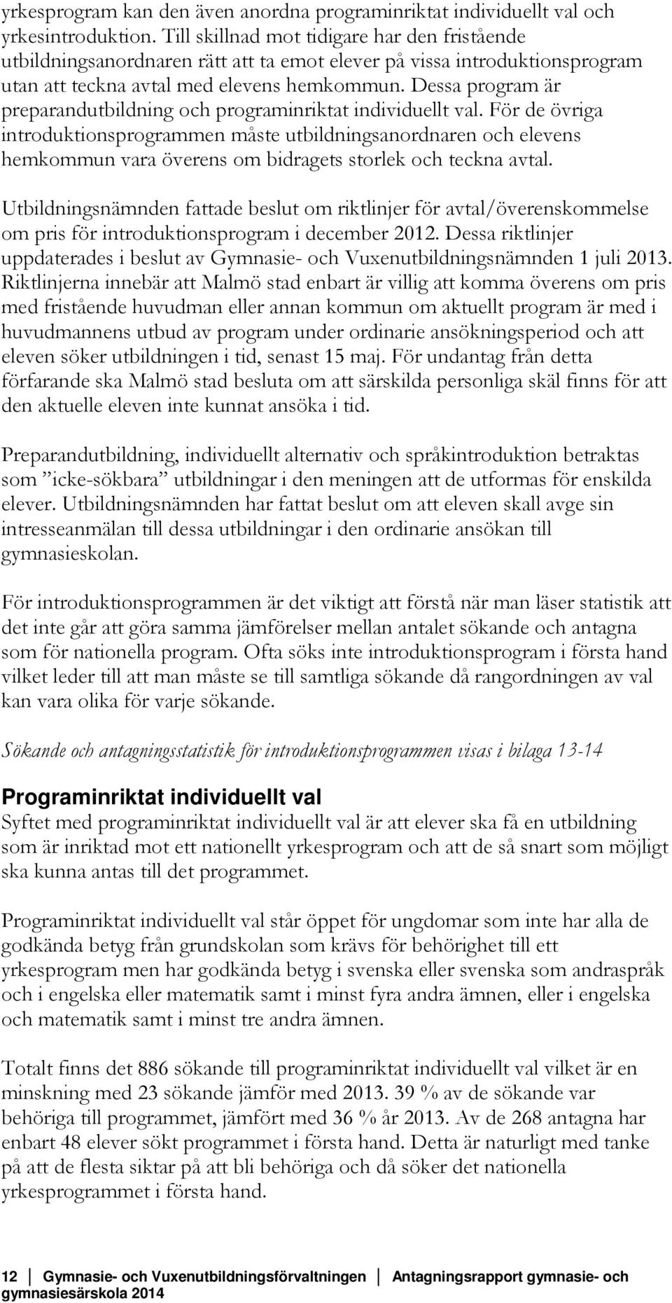 Dessa program är preparandutbildning och programinriktat individuellt val.