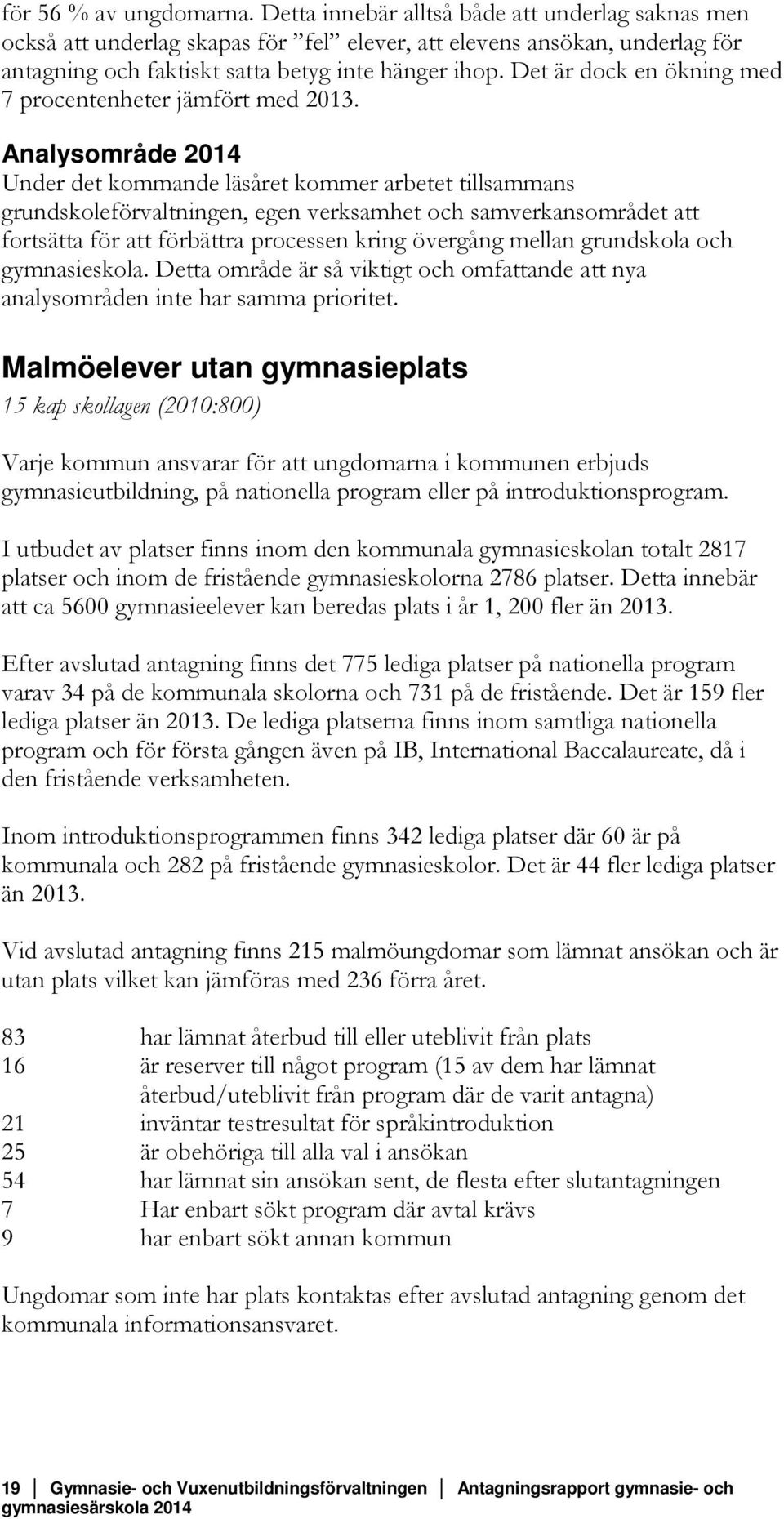 Det är dock en ökning med 7 procentenheter jämfört med 2013.