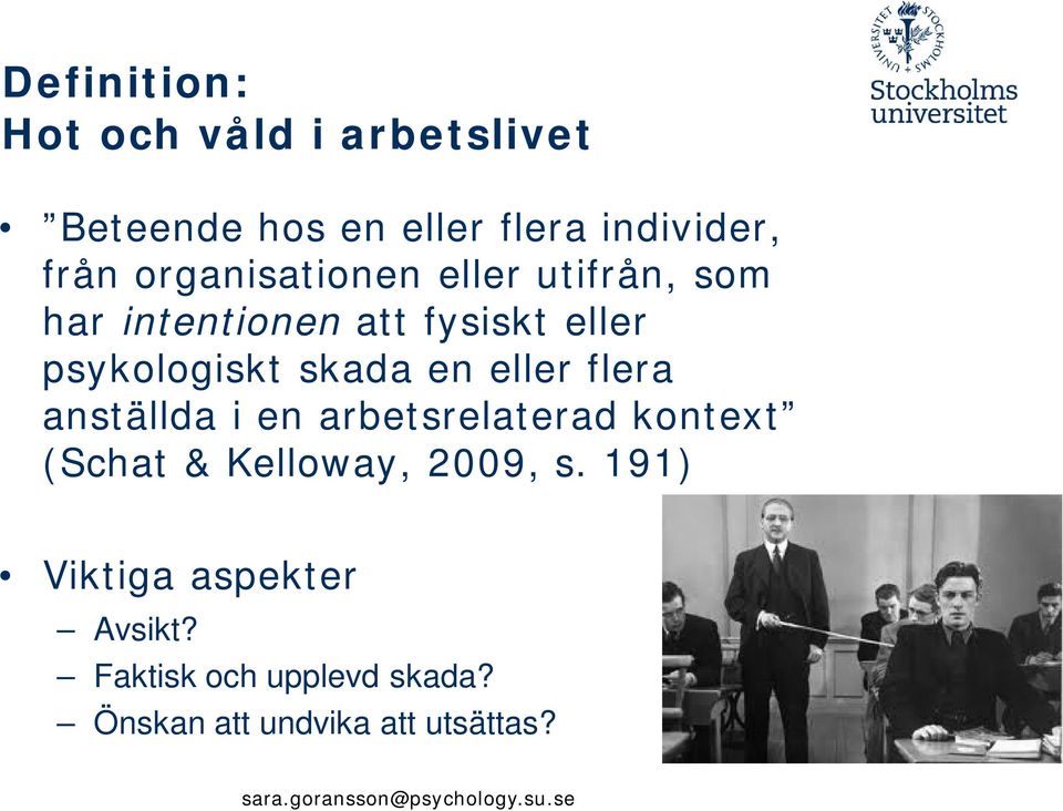 skada en eller flera anställda i en arbetsrelaterad kontext (Schat & Kelloway, 2009,
