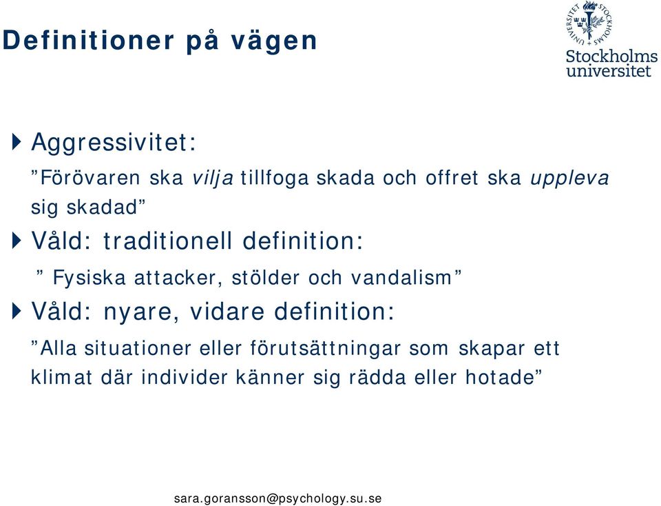 stölder och vandalism Våld: nyare, vidare definition: Alla situationer eller