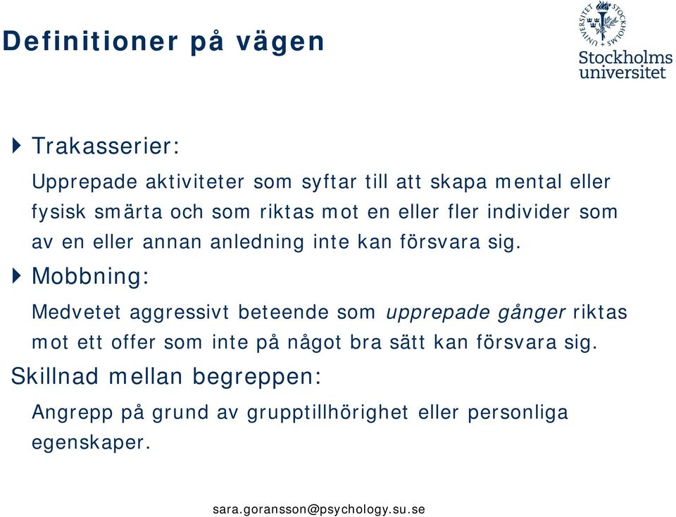 Mobbning: Medvetet aggressivt beteende som upprepade gånger riktas mot ett offer som inte på något bra