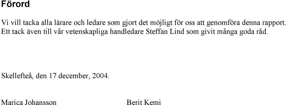 Ett tack även till vår vetenskapliga handledare Steffan Lind