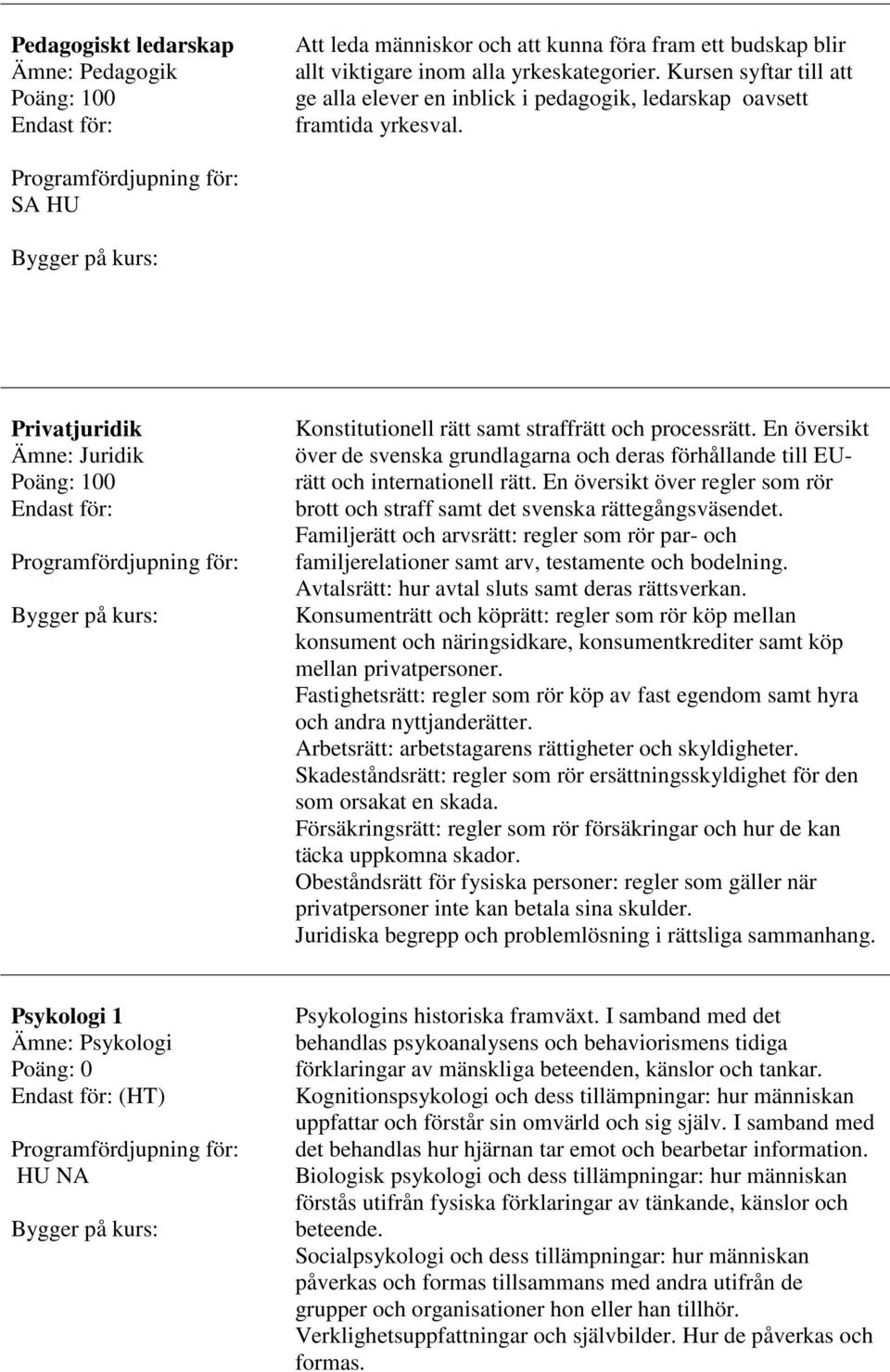 En översikt över de svenska grundlagarna och deras förhållande till EUrätt och internationell rätt. En översikt över regler som rör brott och straff samt det svenska rättegångsväsendet.