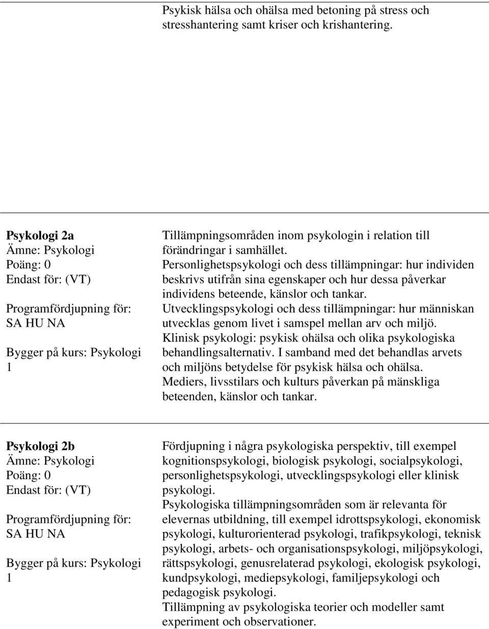 Personlighetspsykologi och dess tillämpningar: hur individen beskrivs utifrån sina egenskaper och hur dessa påverkar individens beteende, känslor och tankar.