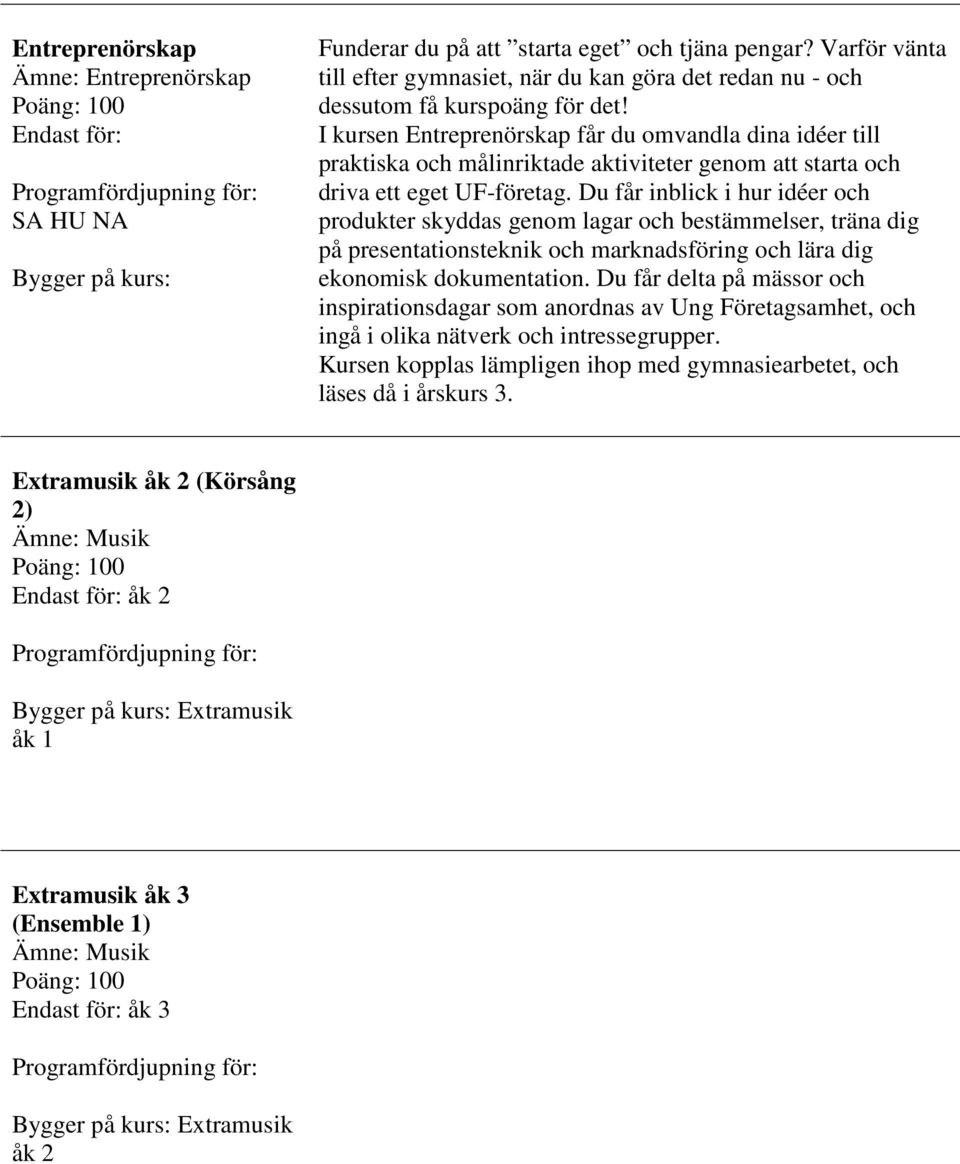 Du får inblick i hur idéer och produkter skyddas genom lagar och bestämmelser, träna dig på presentationsteknik och marknadsföring och lära dig ekonomisk dokumentation.