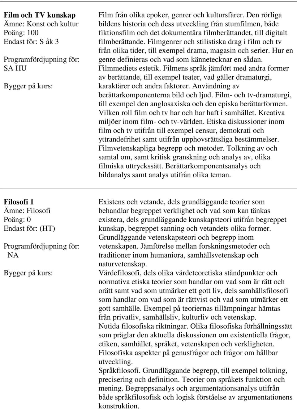 Filmgenrer och stilistiska drag i film och tv från olika tider, till exempel drama, magasin och serier. Hur en genre definieras och vad som kännetecknar en sådan. Filmmediets estetik.