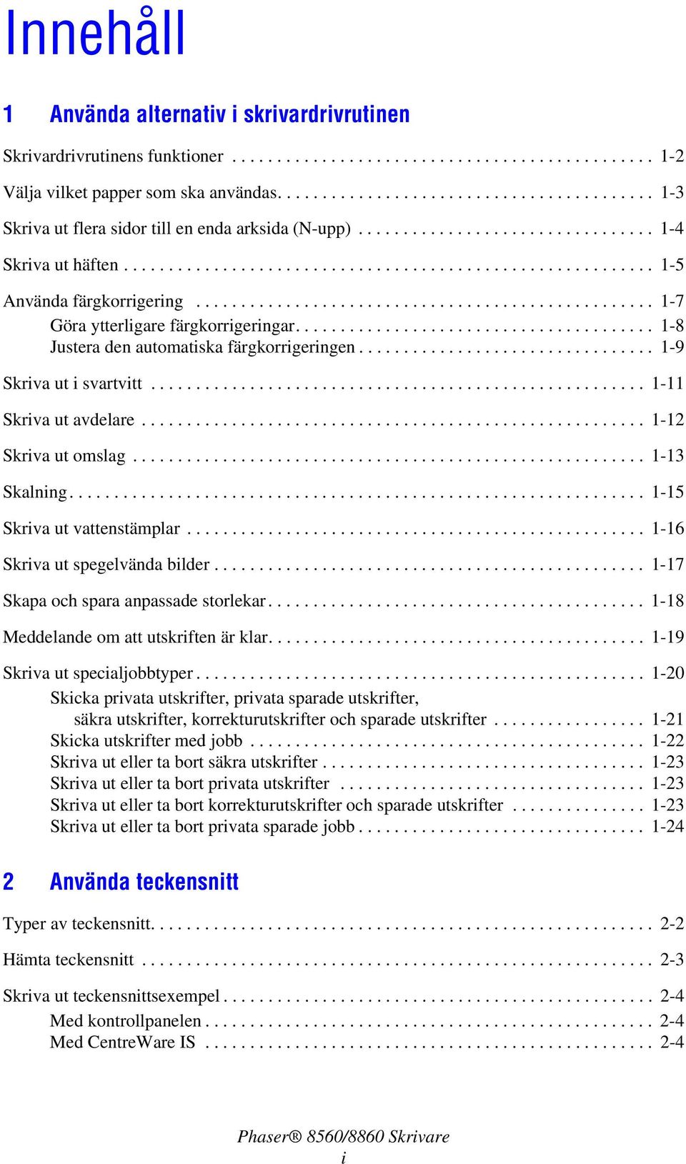 .................................................. 1-7 Göra ytterligare färgkorrigeringar........................................ 1-8 Justera den automatiska färgkorrigeringen.