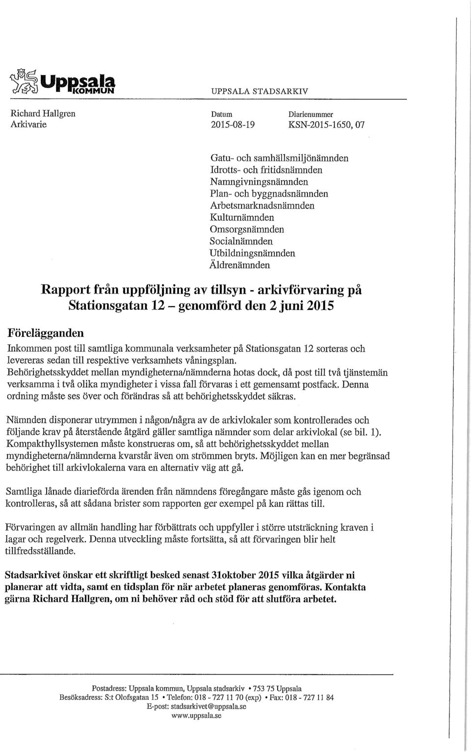 den 2 juni 2015 Förelägganden Inkommen post till samtliga kommunala verksamheter på Stationsgatan 12 sorteras och levereras sedan till respektive verksamhets våningsplan.