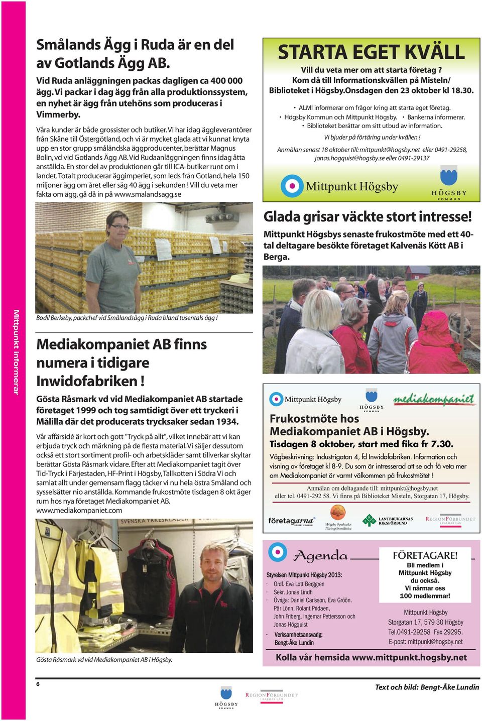 Vi har idag äggleverantörer från Skåne till Östergötland, och vi är mycket glada att vi kunnat knyta upp en stor grupp småländska äggproducenter, berättar Magnus Bolin, vd vid Gotlands Ägg AB.