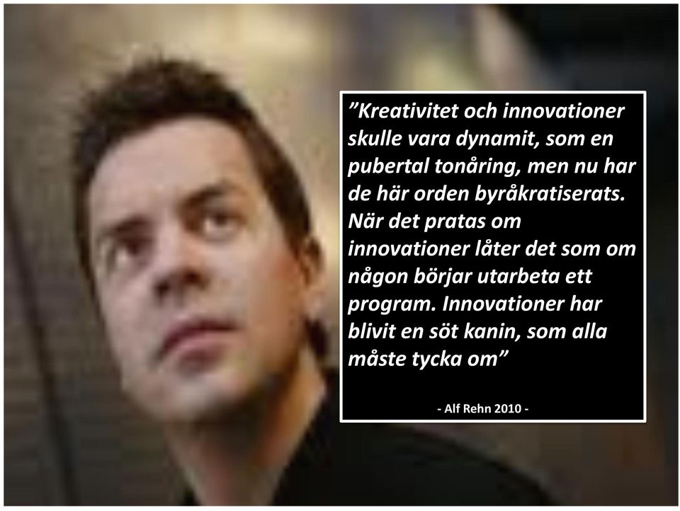 När det pratas om innovationer låter det som om någon börjar utarbeta