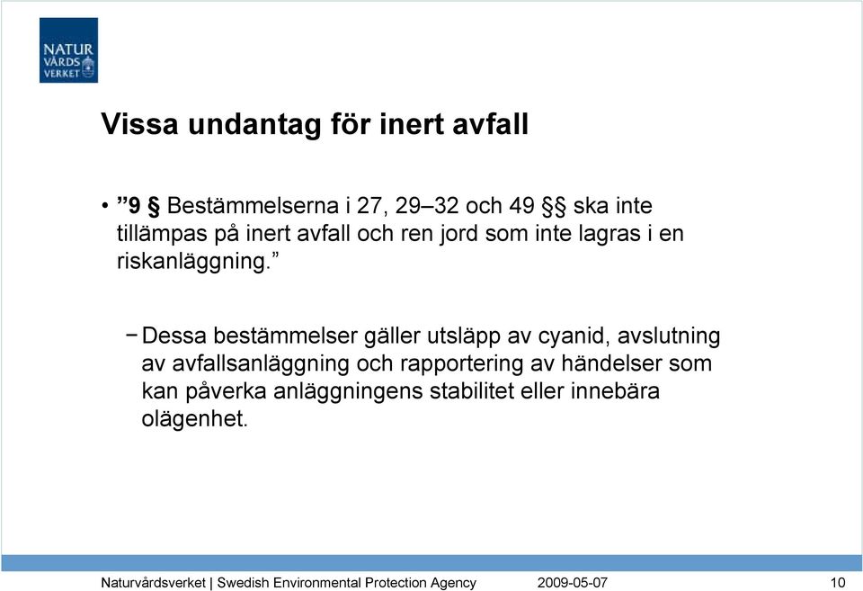 Dessa bestämmelser gäller utsläpp av cyanid, avslutning av avfallsanläggning och