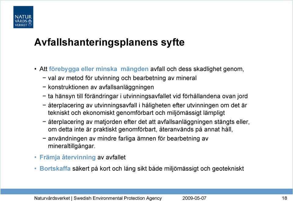 och ekonomiskt genomförbart och miljömässigt lämpligt återplacering av matjorden efter det att avfallsanläggningen stängts eller, om detta inte är praktiskt genomförbart, återanvänds