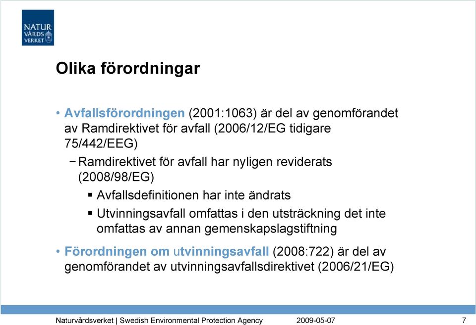 Avfallsdefinitionen har inte ändrats Utvinningsavfall omfattas i den utsträckning det inte omfattas av annan